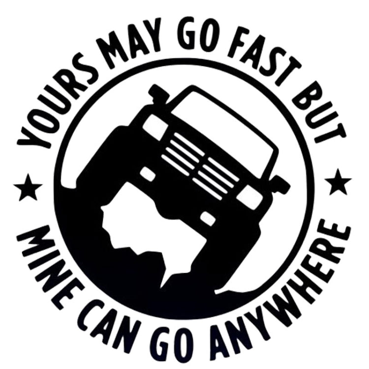 YOURS MAY GO FAST MINE CAN GO ANYWHERE Vinyl Decal Car Stickers, Size: 15x15cm